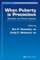 Springer Berlin,Humana Press,Humana, When Puberty is Precocious: Scientific and Clinical Aspects