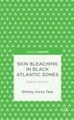 Skin Bleaching in Black Atlantic Zones: Shade Shifters