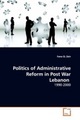 Politics of Administrative Reform in Post WarLebanon