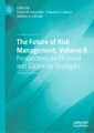 Springer Berlin,Springer International Publishing,Palgrave Macmillan, The Future of Risk Management, Volume II: Perspectives on Financial and Corporate Strategies