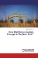 How Did Domestication Emerge in the Near East?