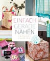 undefined, Einfach gerade nähen - Deko und Accessoires mit geraden Nähten