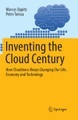 Inventing the Cloud Century: How Cloudiness Keeps Changing Our Life, Economy and Technology