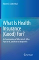 Springer Berlin,Springer International Publishing,Springer, What Is Health Insurance (Good) For?: An Examination of Who Gets It, Who Pays for It, and How to Imp