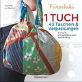 undefined, Furoshiki. Ein Tuch - 43 Taschen & Verpackungen. Einfach, nachhaltig, plastikfrei