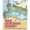 Dorling Kindersley Was geschah wann? - In 70 Karten durch die Weltgeschichte